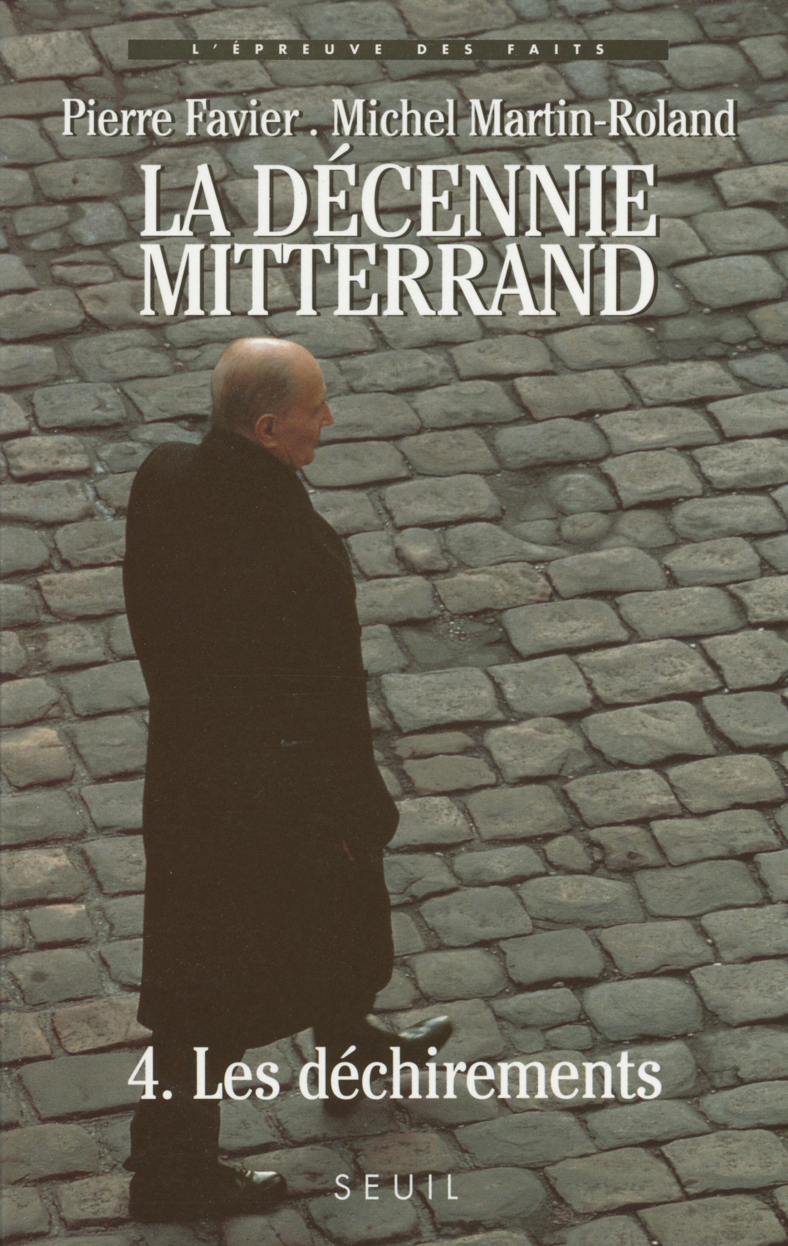 La Décennie Mitterrand T.4, Pierre Favier, Michel Martin Rolland, coll. L’épreuve des faits ©Editions du Seuil, 1999, coll. Points documents 2001 La Décennie Mitterrand T.4, Pierre Favier, Michel Martin Rolland, coll. L’épreuve des faits ©Editions du Seuil, 1999, coll. Points documents 2001